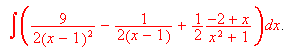 $\int \frac{9}{2\left( x-1\right) ^{2}}-\frac{1}{2\left( x-1\right) }+\frac{1}{2}\frac{-2+x}{x^{2}+1}$