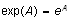 Math: exp(A)=e (superscript A)